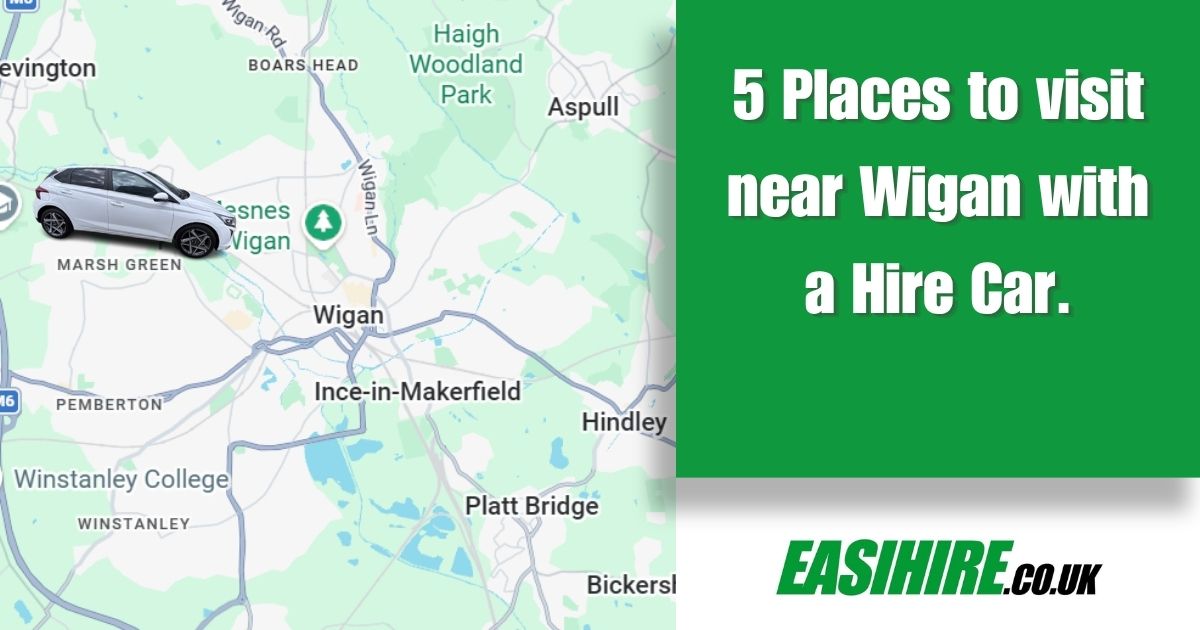 5 Places to visit near Wigan with a Hire Car