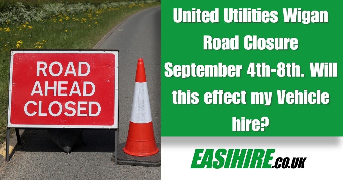 United Utilities Road Work In 56-58 Queen Street Wigan. Road Closure, 4th September. Will this Effect my Booking/Van Hire/Car Hire Eaihire